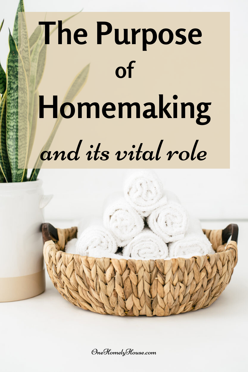 The Purpose Of Homemaking - One Homely House