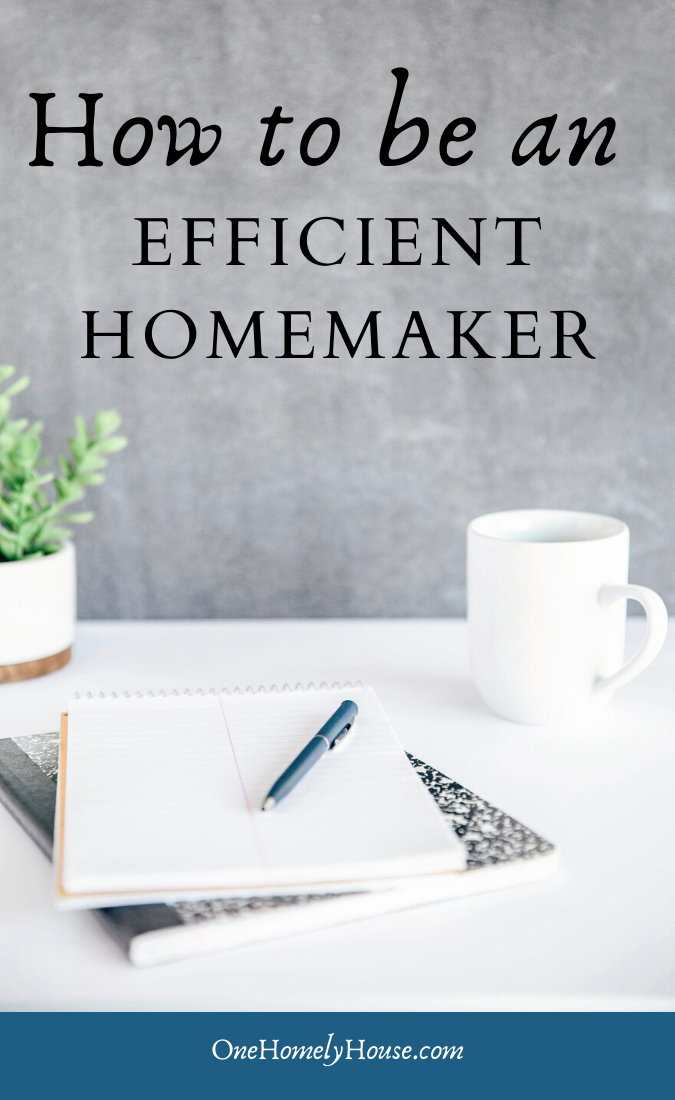 9 Steps To Becoming An Efficient Homemaker - One Homely House